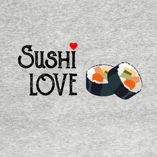 Sushi = Love by HoomorTees